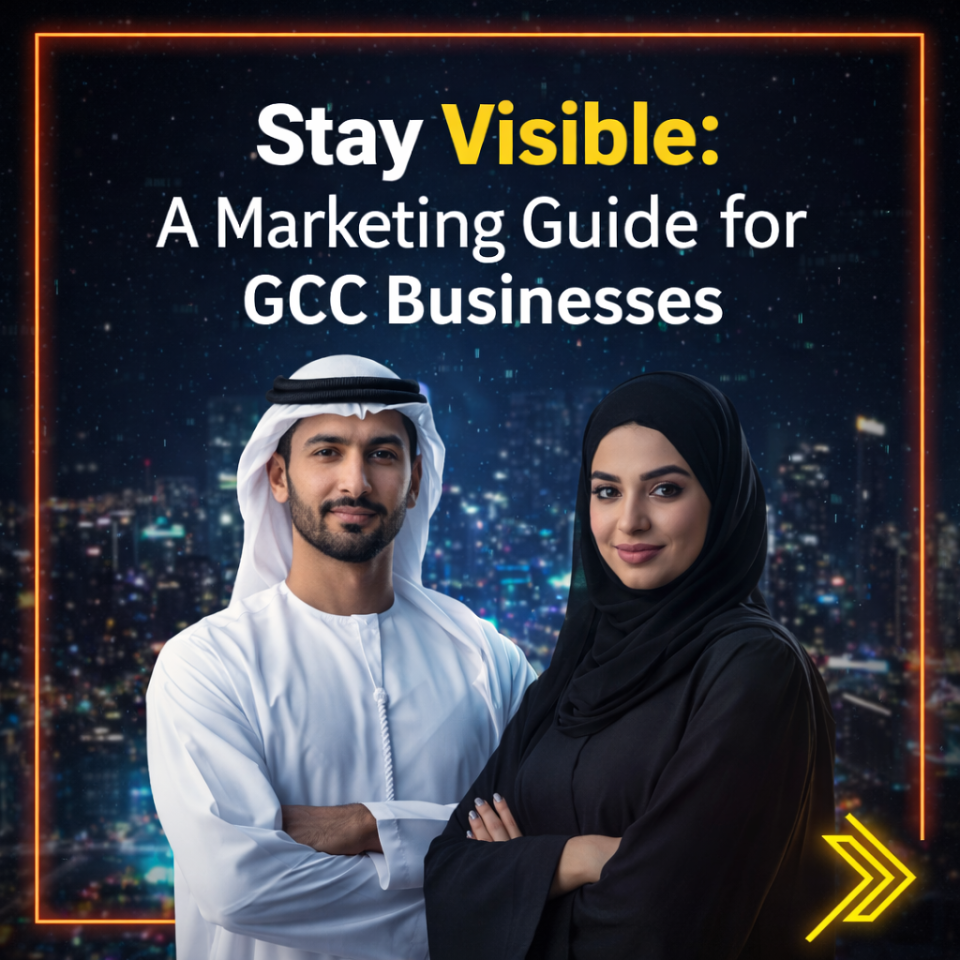 Stay Visible: A Marketing Guide forGCC Businesses
