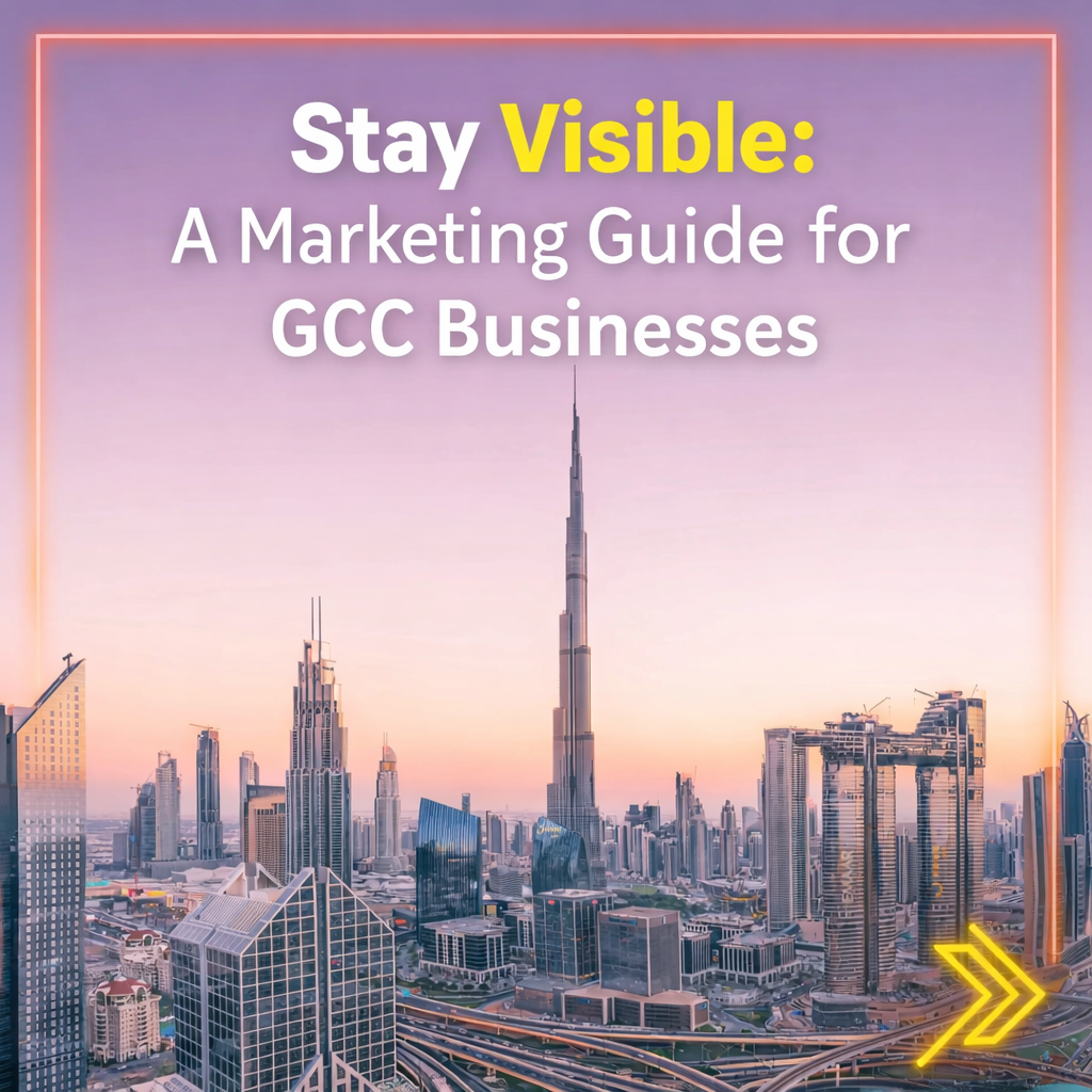 Stay Visible: A Marketing Guide forGCC Businesses